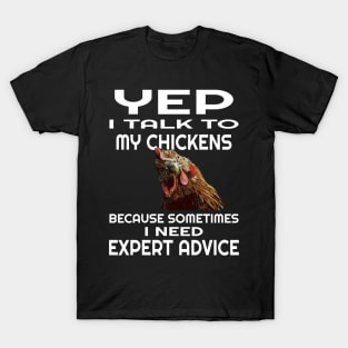 Yep I talk to my chickens for chicken lovers T-Shirt